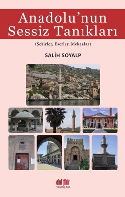 Anadolu'nun Sessiz Tanıkları: Şehirler - Eserler - Mekanlar