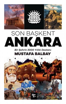 Son Başkent Ankara - Bir Şehrin 3000 Yıllık Destanı
