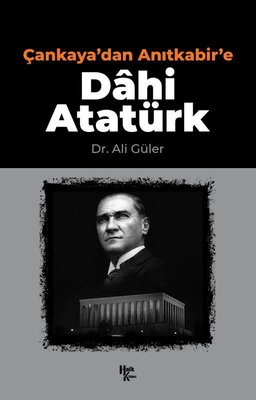 Çankaya'dan Anıtkabir'e Dahi Atatürk