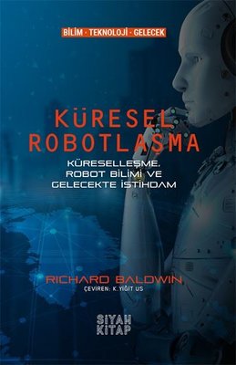Küresel Robotlaşma - Küreselleşme Robot Bilimi ve Gelecekte İstihdam