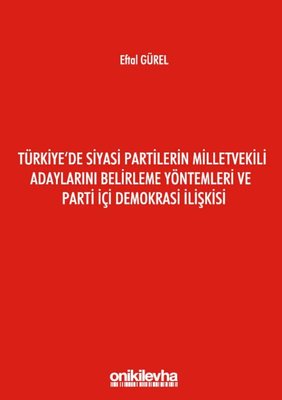 Türkiye'de Siyasi Partilerin Milletvekili Adaylarını Belirleme Yöntemleri ve Parti İçi Demokrasi İli