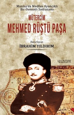 Mütercim Mehmed Rüştü Paşa - Manisada Medfun Ayancıklı Bir Osmanlı Sadrazamı