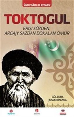 Toktogul - Türkmence Şiirlerle Örülen Nağmelere Dökülen Ömür