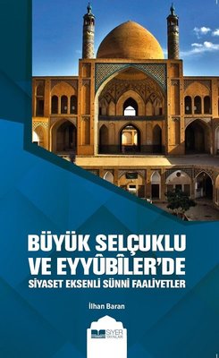 Büyük Selçuklu ve Eyyubiler'de Siyaset Eksenli Sünni Faaliyetler