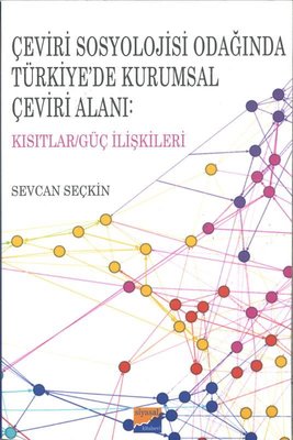 Çeviri Sosyolojisi Odağında Türkiye'de Kurumsal Çeviri Alanı: Kısıtlar - Güç İlişkileri