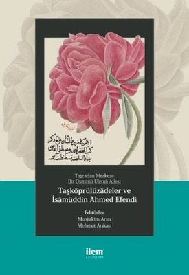 Taşradan Merkeze Bir Osmanlı Ulema Ailesi - Taşköprülüzadeler ve İsamüddin Ahmed Efendi