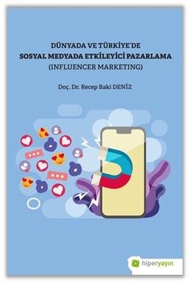 Dünya ve Türkiyede Sosyal Medyada Etkileyici Pazarlama - Influencer Marketing