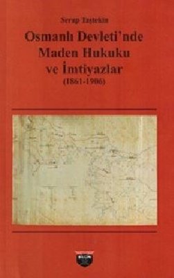Osmanlı Devleti'nde Maden Hukuku ve İmtiyazlar 1861-1906
