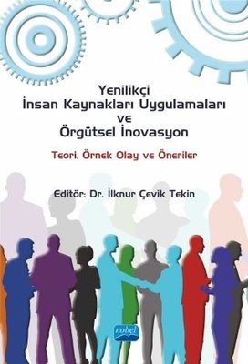 Yenilikçi İnsan Kaynakları Uygulamaları ve Örgütsel İnovasyon Teori Örnek Olay ve Öneriler