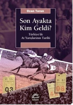 Son Ayakta Kim Geldi? - Türkiyede At Yarışlarının Tarihi