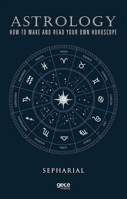 Astrology How To Make And Read Your Own Horoscope