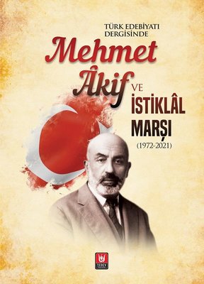 Türk Edebiyatı Dergisinde Mehmet Akif ve İstiklal Marşı 1972-2021