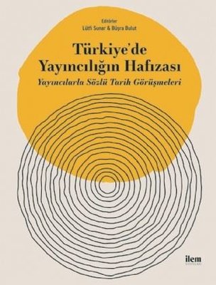 Türkiye'de Yayıncılığın Hafızası-Yayıncılarla Sözlü Tarih Görüşmeleri