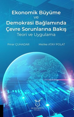 Ekonomik Büyüme ve Demokrasi Bağlamında Çevre Sorunlarına Bakış Teori ve Uygulama