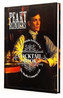 Peaky Blinders Cocktail Book: 40 Cocktails Selected by The Shelby Company Ltd