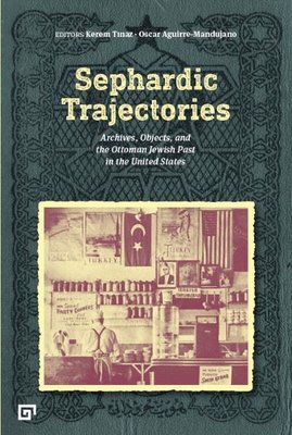 Sephardic Trajectories: Archives-Objects and the Ottoman Jewish Past in the United States