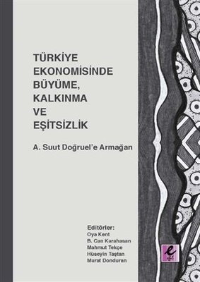 Türkiye Ekonomisinde Büyüme Kalkınma ve Eşitsizlik - A. Suut Doğruele Armağan