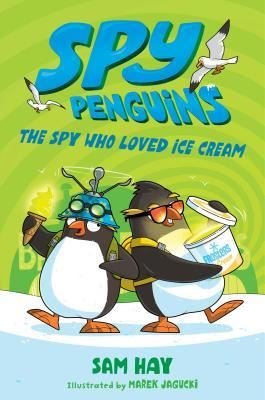 Spy Penguins: The Spy Who Loved Ice Cream (Spy Penguins 2)
