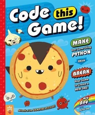Code This Game!: Make Your Game Using Python Then Break Your Game to Create a New One!