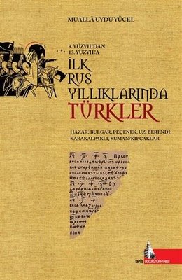 İlk Rus Yıllıklarında Türkler - 9. Yüzyıl'dan 13. Yüzyıl'a