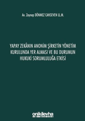 Yapay Zekanın Anonim Şirketin Yönetim Kurulunda Yer Alması ve Bu Durumun Hukuki Sorumluluğa Etkisi