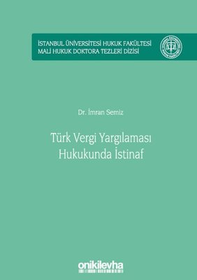 Türk Vergi Yargılaması Hukukunda İstinaf - İstanbul Üniversitesi Hukuk Fakültesi Mali Hukuk Doktora