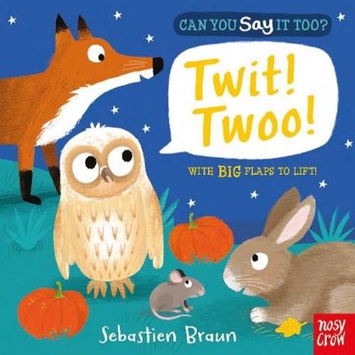 Can You Say It Too? Twit! Twoo!: With BIG Flaps to Lift!