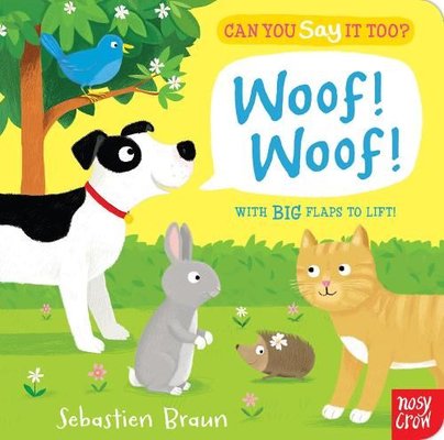 Can You Say It Too? Woof! Woof!: With BIG Flaps to Lift!