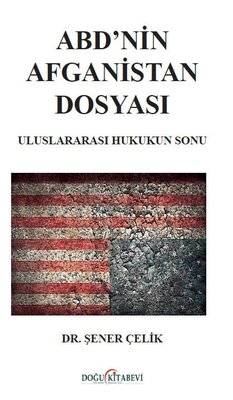 ABD'nin Afganistan Dosyası Uluslararası Hukukun Sonu