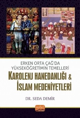 Erken Orta Çağda Yükseköğretimin Temelleri: Karolenj Hanedanlığı ve İslam Medeniyetleri