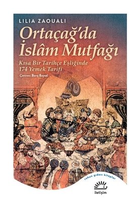 Ortaçağ'da İslam Mutfağı - Kısa Bir Tarihçe Eşliğinde 174 Yemek Tarifi