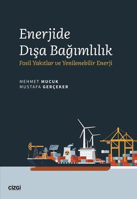 Enerjide Dışa Bağımlılık - Fosil Yakıtlar ve Yenilenebilir Enerji