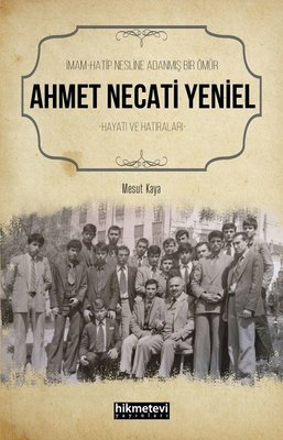 İmam Hatip Nesline Adanmış Bir Ömür: Ahmet Necati Yeniel Hayatı ve Hatıraları
