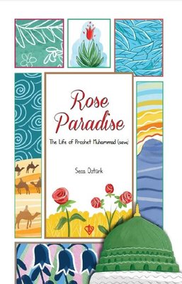 Rose Paradise - The Life of Prophet  Muhammad