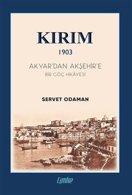 Kırım 1903 - Akyar'dan Akşehir'e Bir Göç Hikayesi