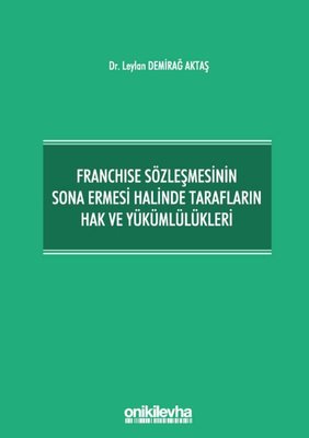 Franchise Sözleşmesinin Sona Ermesi Halinde Tarafların Hak ve Yükümlülükleri