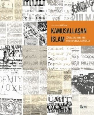 Kamusallaşan İslam - Görsellerle 1960 - 1980 Arası Toplumsal Tezahürler