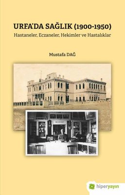 Urfa'da Sağlık 1900 - 1950 - Hastaneler Eczaneler Hekimler ve Hastalıklar