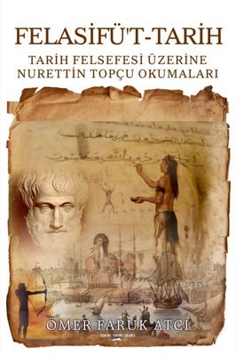 Felasifü't-Tarih: Tarih Felsefesi Üzerine Nurettin Topçu Okumaları