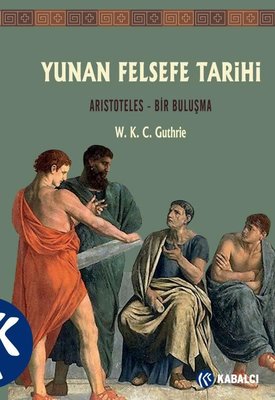 Yunan Felsefe Tarihi 6. Cilt: Aristoteles - Bir Buluşma