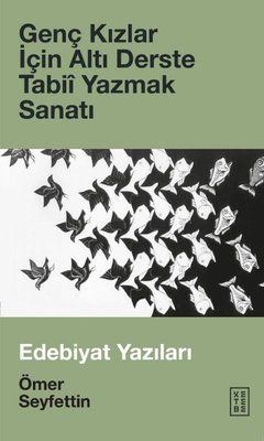 Genç Kızlar için Altı Derste Tabii - Yazmak Sanatı - Edebiyat Yazıları