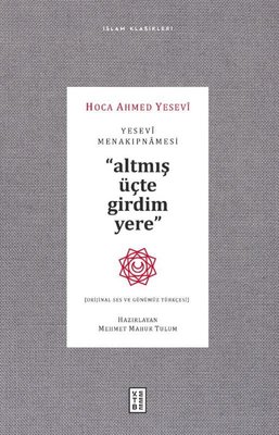 Yesevi Menakıpnamesi - Altmış Üçte Girdim Yere - İslam Klasikleri