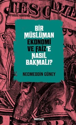 Bir Müslüman Ekonomi ve Faiz'e Nasıl Bakmalı?