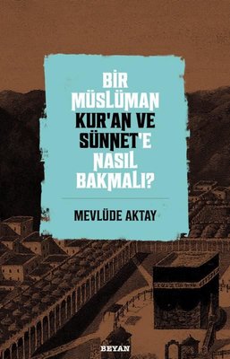 Bir Müslüman Kuran ve Sünnet'e Nasıl Bakmalı?