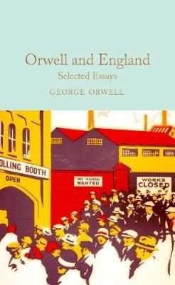 Orwell and England: Selected Essays (Macmillan Collector's Library) 