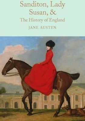 Sanditon Lady Susan & The History of England: The Juvenilia and Shorter Works of Jane Austen (Macm