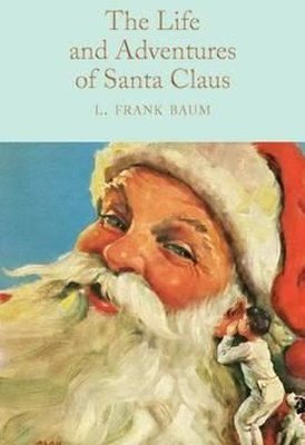 The Life and Adventures of Santa Claus: L. Frank Baum (Macmillan Collector's Library)