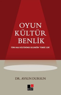 Oyun - Kültür - Benlik: Türk Halk Kültüründe Geleneğin Temsilleri