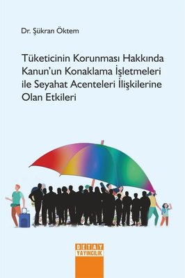 Tüketicinin Korunması Hakkında Kanun'un Konaklama İşletmeleri ile Seyahat Acenteleri İlişkilerine Olan Etkileri