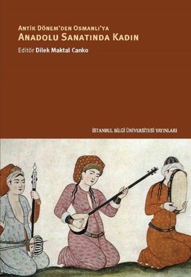 Antik Dönem'den Osmanlı'ya Anadolu Sanatında Kadın